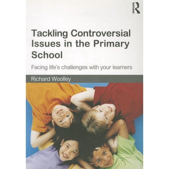 Tackling Controversial Issues in the Primary School: Facing Life's Challenges with Your Learners, (Paperback)