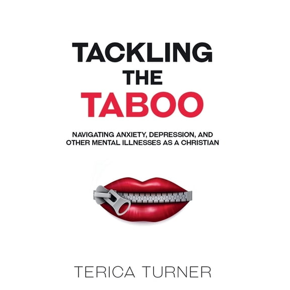 Tackling The Taboo: Navigating Anxiety, Depression, and Other Mental Illnesses as a Christian, (Paperback)