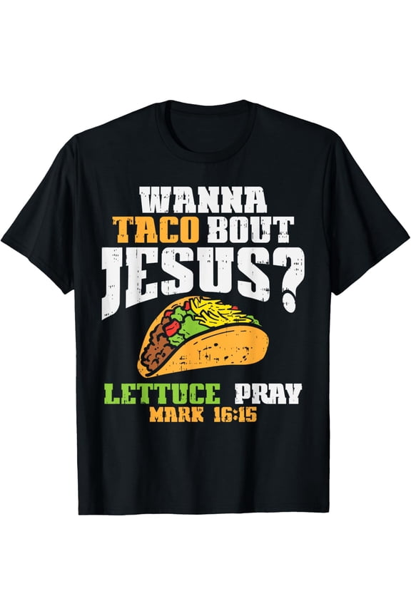 Taco Bout Jesus Lettuce Pray Cinco De Mayo Christian Bible T-Shirt men and women can wear, black, white, gifts