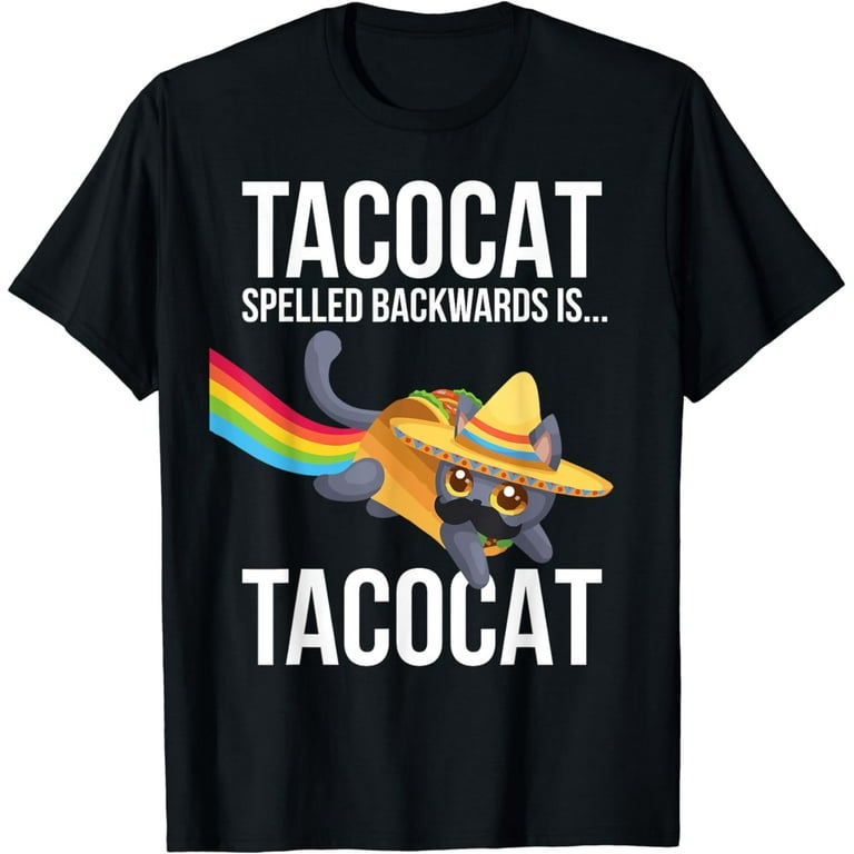 Taco Cat Spelled Backwards Palindrome - Funny Cat T-Shirt Taco Cat Spelled Backwards Palindrome - Funny Cat T-Shirt