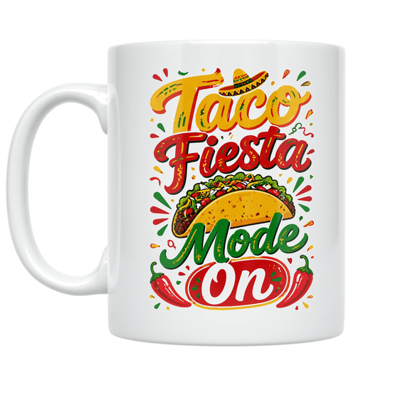 Taco Fiesta Mode On - Taco Lover - 11 oz Ceramic Coffee Mug
