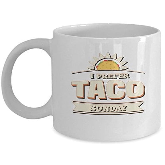 Taco Lover 11 oz Coffee Mug - I Prefer White Ceramic Gift