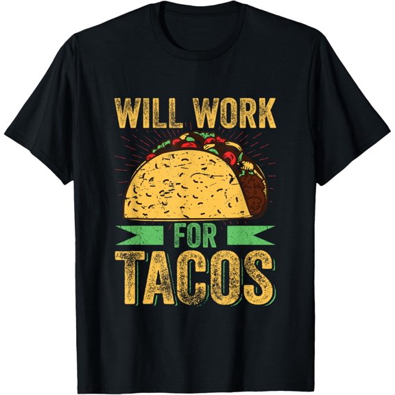 Taco Shirt For Men Mexican Food Will Work For Tacos T-Shirt