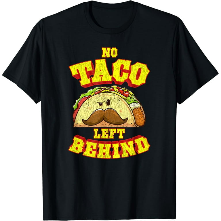 Taco Shirt For Men Women Kids No Taco Left Behind Taco Shirt For Men Women Kids No Taco Left Behind