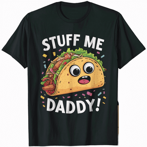 Taco Stuff Me Daddy Funny Cinco de Mayo Tacos Foodie Humor T-Shirt