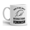 thumbnail image 1 of Taco To Me About Intersectional Feminism Novelty Coffee Tea Ceramic Cup Office Work Mug 15 Oz, 1 of 1