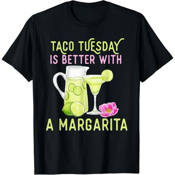 Taco Tuesday Is Better With A Margarita T-Shirt