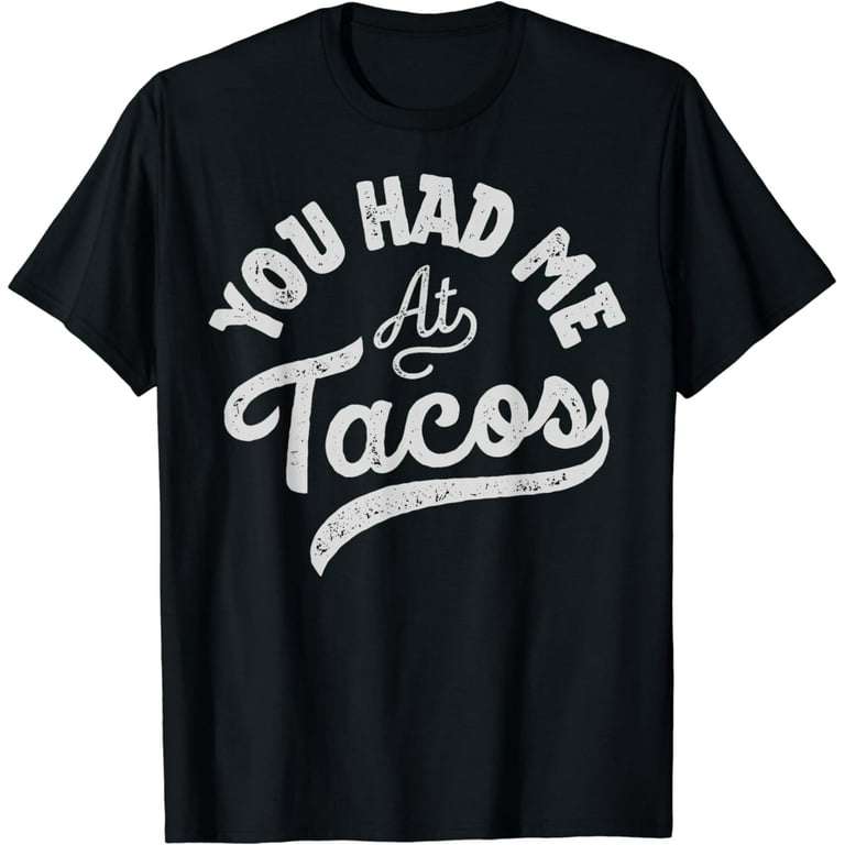 Cinco De Mayo You Had Me At Tacos Funny Taco T-Shirt Cinco De Mayo You Had Me At Tacos Funny Taco T-Shirt