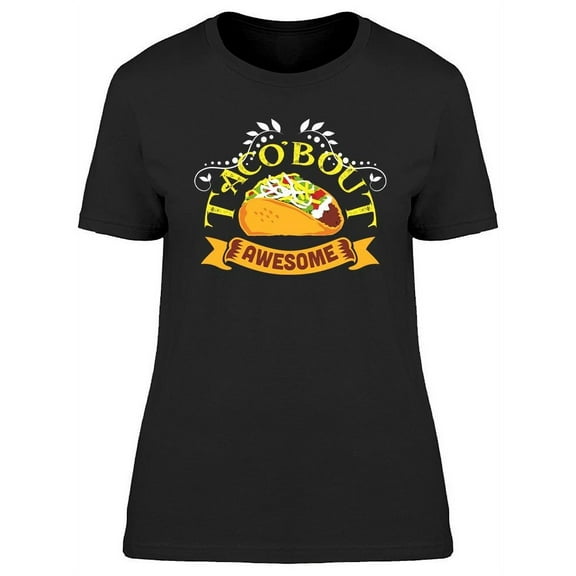 Taco'bout Awesome T-Shirt Women -Image by Shutterstock, Female 3X-Large