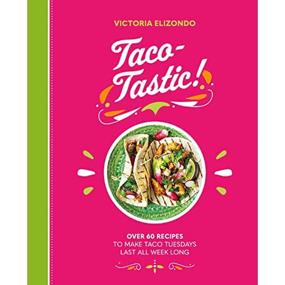 Pre-Owned Taco-Tastic: Over 60 Recipes to Make Taco Tuesdays Last All Week Long (Hardcover) 1838610901 9781838610906
