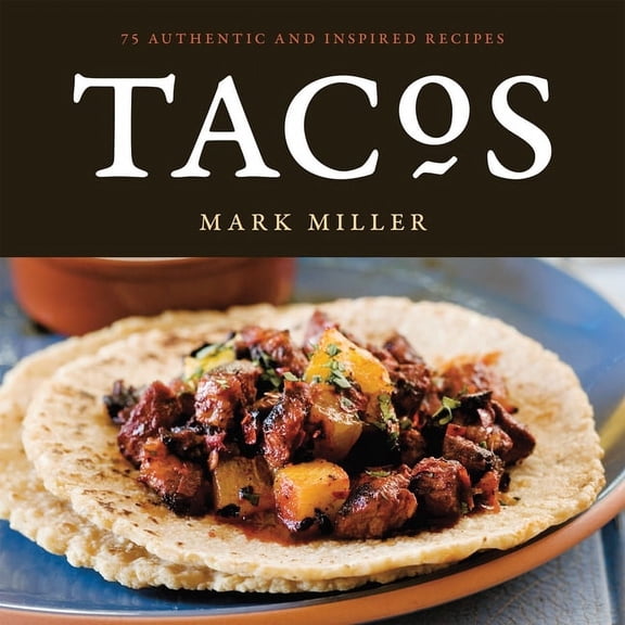 Tacos : 75 Authentic and Inspired Recipes [A Cookbook] (Paperback)