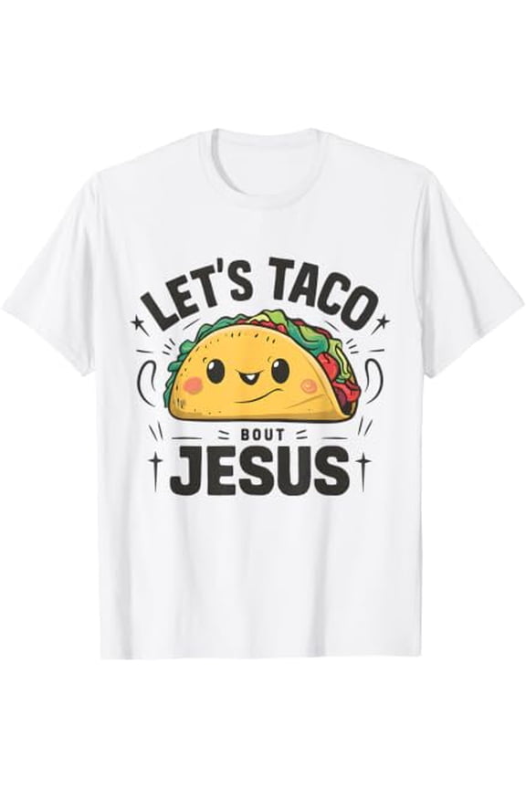 Tacos And Jesus Let'S Taco 'Bout Jesus Funny Christian T-Shirt