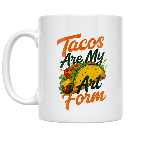 Tacos Are My Art Form - Taco Culinary Artist - 11 oz Ceramic Coffee Mug