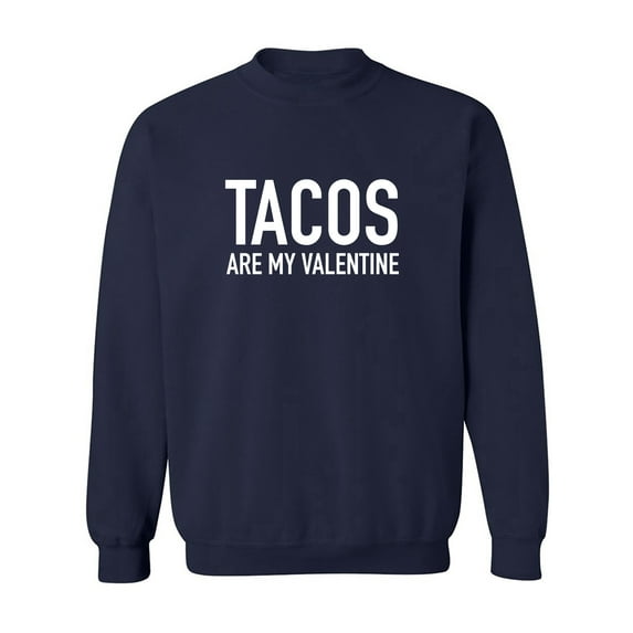 Tacos Are My Valentine Crewneck Sweatshirt