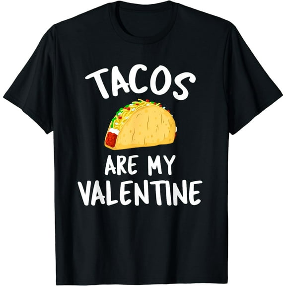 Tacos Are My Valentine - Valentine's Day T-Shirt