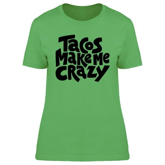 Tacos Make Me Crazy Design T-Shirt Women -Image by Shutterstock, Female XX-Large