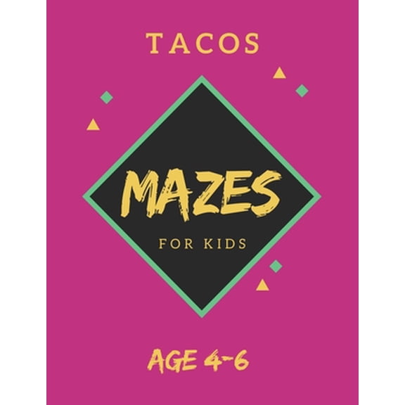 Tacos Mazes For Kids Age 4-6: 40 Brain-bending Challenges, An Amazing Maze Activity Book for Kids, Best Maze Activity Book for Kids, Great for Developing Problem Solving Skills (Paperback)