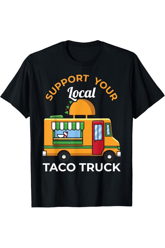 Tacos Mexican Food Support Your Local Taco Truck T-Shirt