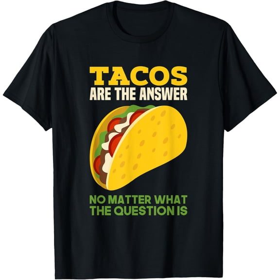 Tacos are the answer for Mexican Street Food Truck Fans T-Shirt