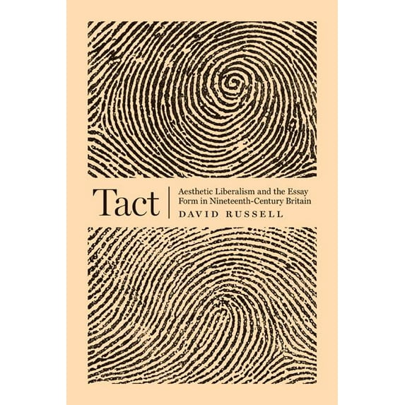 Tact: Aesthetic Liberalism and the Essay Form in Nineteenth-Century Britain, (Hardcover)