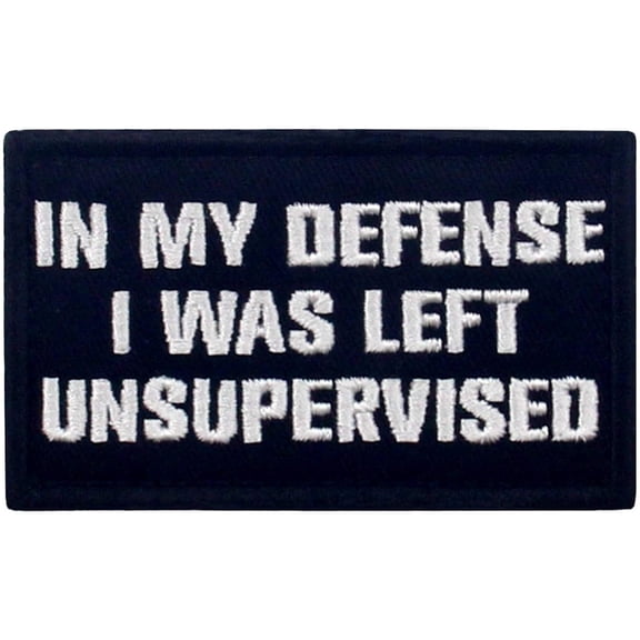 Tactical In My Defense I Was Left Unsupervised Patch Embroidered Funny Morale Applique Fastener Hook And Loop Emblem, White And Black