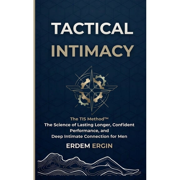 Tactical Intimacy: The TIS Method. the Science of Lasting Longer, Confident Performance, and Deep Intimate Connection fo, (Hardcover)