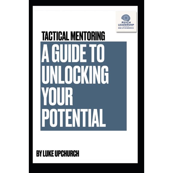 Tactical Mentoring Tactical Mentoring: A Guide To Unlocking Your Potential, Book 1, (Paperback)