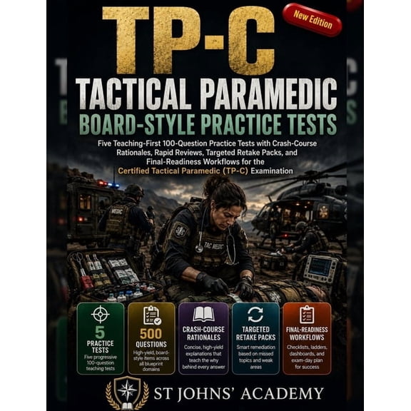Tactical Paramedic Board-Style Practice Tests: Five Teaching-First TP-C Practice Tests with 650 Questions, Crash-Course , (Paperback)
