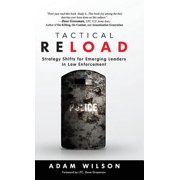 Tactical Reload Hardcover Strategy Shifts for Emerging Leaders in Law Enforcement -- Adam Wilson