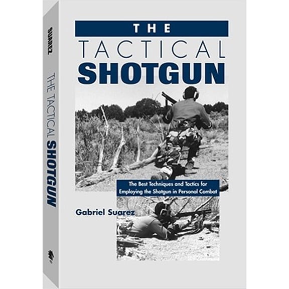 Pre-Owned The Tactical Shotgun: The Best Techniques and Tactics for Employing the Shotgun in Personal Combat (Paperback) 0873648986 9780873648981