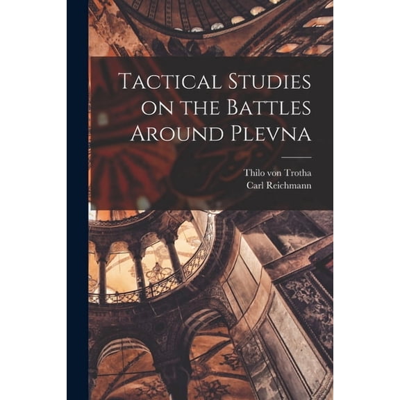 Tactical Studies on the Battles Around Plevna, (Paperback)