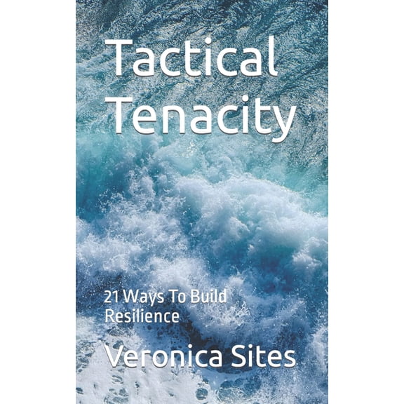 Tactical Tenacity : 21 Ways To Build Resilience (Paperback)
