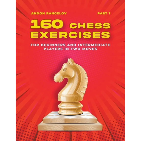 Tactics Chess from First Moves 160 Chess Exercises for Beginners and Intermediate Players in Two Moves, Part 1, (Paperback)