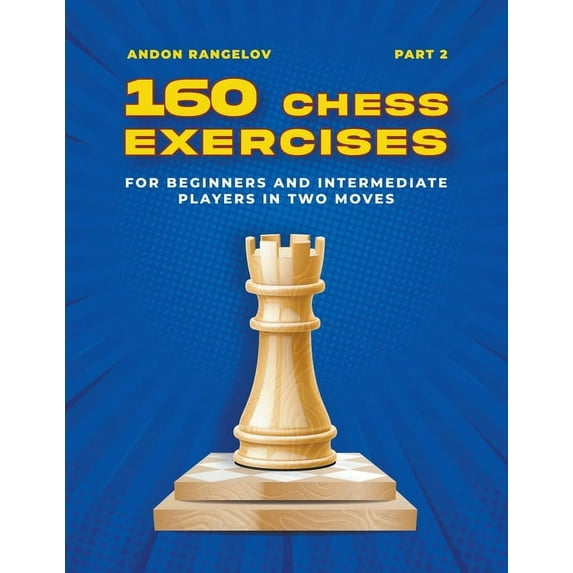Tactics Chess from First Moves 160 Chess Exercises for Beginners and Intermediate Players in Two Moves, Part 2, (Paperback)