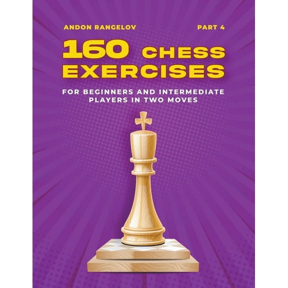 Tactics Chess from First Moves 160 Chess Exercises for Beginners and Intermediate Players in Two Moves, Part 4, (Paperback)