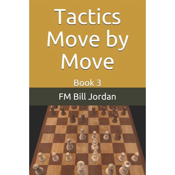Tactics Move by Move: Book 3