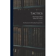 Tactics The Practical Art Of Leading Troops In War, Hardcover