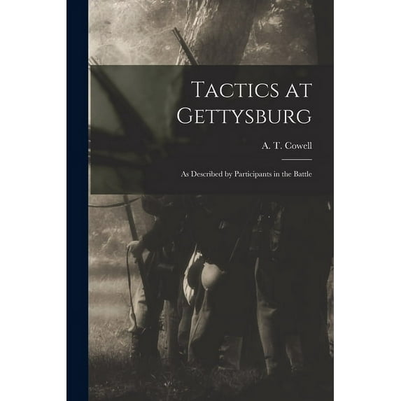 Tactics at Gettysburg: as Described by Participants in the Battle (Paperback)
