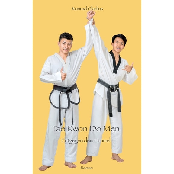 Tae Kwon Do Men: Entgegen dem Himmel, (Paperback)