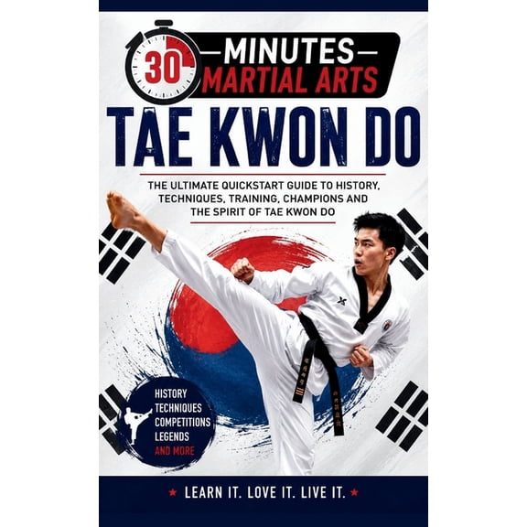 30 Minutes Martial Arts Tae Kwon Do: The Way Of The Foot And The Fist, (Paperback)