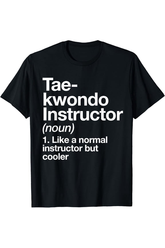 Taekwondo Instructor Definition Funny Martial Arts Trainer T-Shirt