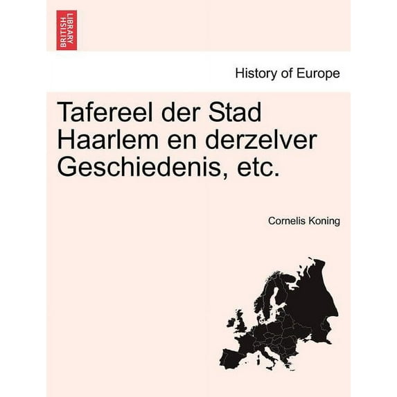 Tafereel Der Stad Haarlem En Derzelver Geschiedenis, Etc. (Paperback)