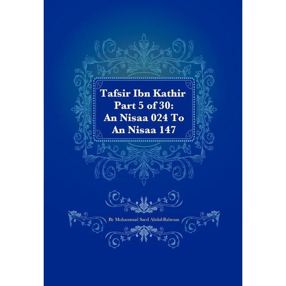 Tafsir Ibn Kathir Part 5 of 30: An Nisaa 024 To An Nisaa 147 (Paperback) by Muhammad Saed Abdul-Rahman