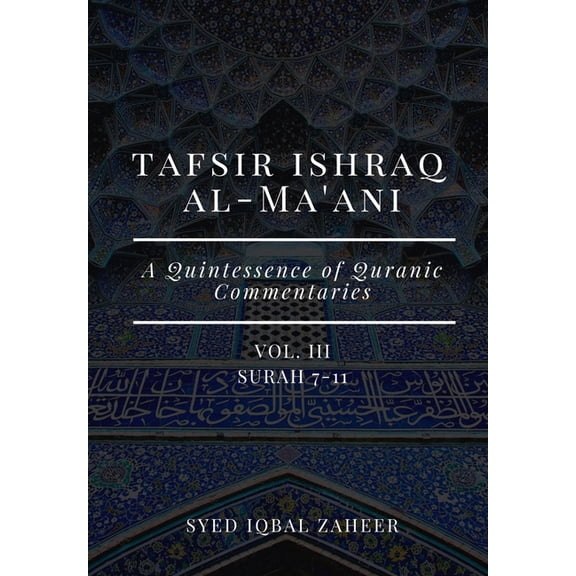 Tafsir Ishraq Al-Ma'ani - Vol I - VIII: Surah 1-114: A Quintessence of Quranic Commentaries: Tafsir Ishraq Al-Ma'ani - Vol III: Surah 7-11: A Quintessence of Quranic Commentaries (Paperback)