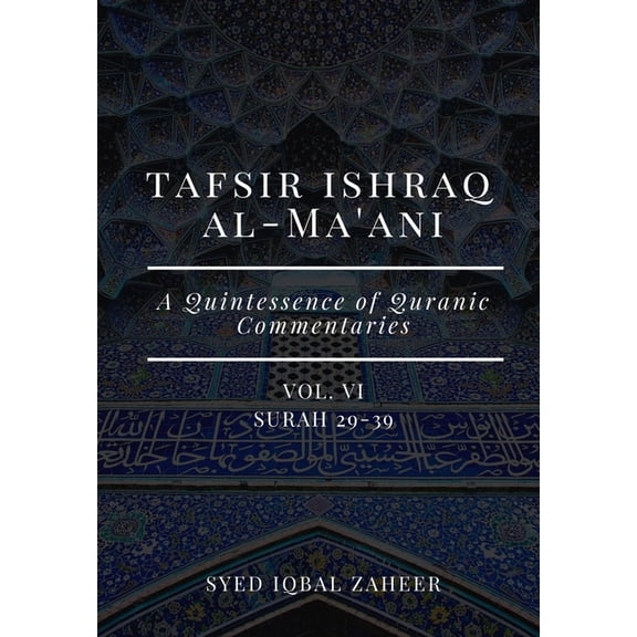 Tafsir Ishraq Al-Ma'ani - Vol I - VIII: Surah 1-114: A Quintessence of Quranic Commentaries: Tafsir Ishraq Al-Ma'ani - Vol VI: Surah 29-39: A Quintessence of Quranic Commentaries (Paperback)