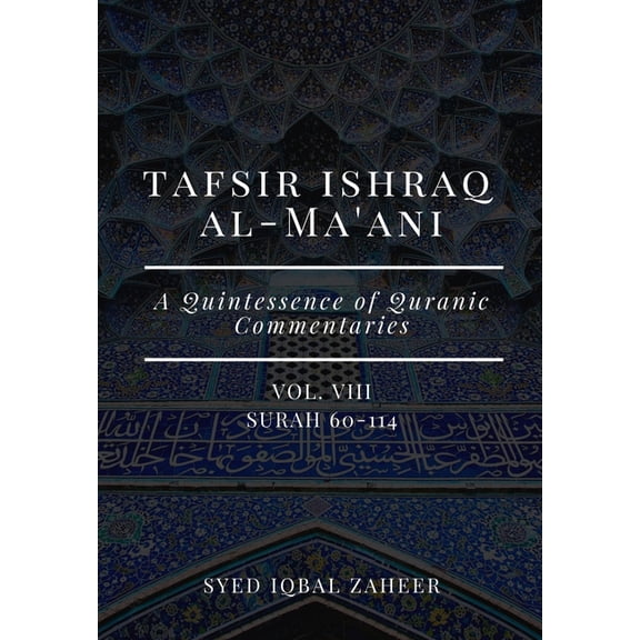 Tafsir Ishraq Al-Ma'ani - Vol I - VIII: Surah 1-114: A Quintessence of Quranic Commentaries: Tafsir Ishraq Al-Ma'ani - Vol VIII - Surah 60-114: A Quintessence of Quranic Commentaries (Paperback)
