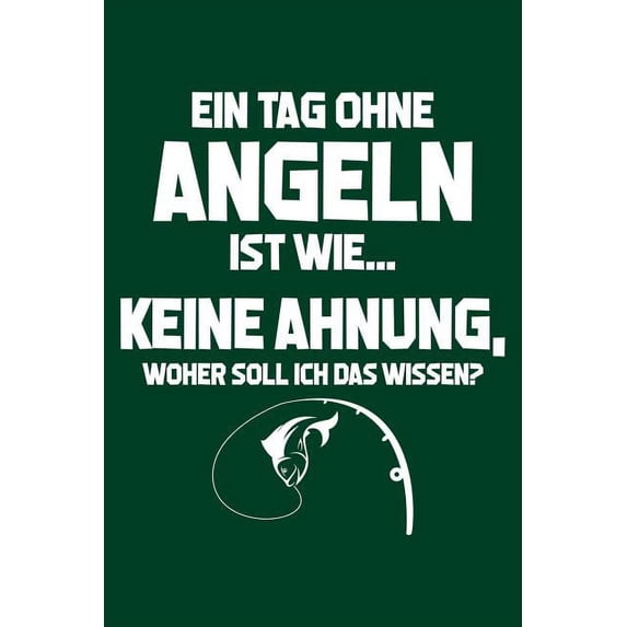 Tag Ohne Angeln - Unmöglich!: Notizbuch Für Angler Angler-In Fischer-In (Paperback)