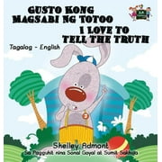 Tagalog English Bilingual Collection: Gusto Kong Magsabi Ng Totoo I Love to Tell the Truth: Tagalog English Bilingual Edition (Hardcover)