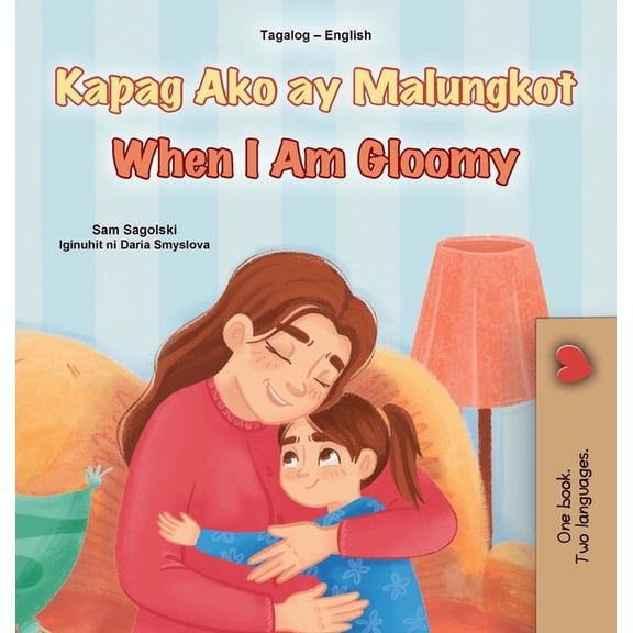 Tagalog English Bilingual Collection When I am Gloomy (Tagalog English Bilingual Children's Book), (Hardcover)