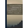 thumbnail image 1 of Tagebuch Eines Officiers Im General-stab Der Bayerischen Armee, Volume 1... (Hardcover), 1 of 1